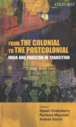 From the Colonial to the Postcolonial: India and Pakistan in Transition - Dipesh Chakrabarty, Rochona Majumdar, Andrew Sartori