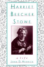 Harriet Beecher Stowe - Joan D. Hedrick