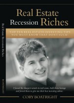 Real Estate Recession Riches - Top Ten Real Estate Investing Tips You Must Know That Don't Suck! - Tony Tyler, Jack Werner, Brian Nix, Frank Aufiero, Nancy Rieg, Cory Boatright, Allen Moore, Jason Simpson, Robert Elder, Rodney Miller