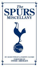 The Spurs Miscellany - Adam Powley, Martin Cloake