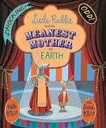 Little Rabbit and the Meanest Mother on Earth - Kate Klise, M. Sarah Klise