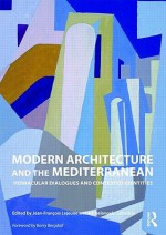 Modern Architecture and the Mediterranean: Vernacular Dialogues and Contested Identities - Jean-François Lejeune, Michelangelo Sabatino, Lejeune Jean-Fr