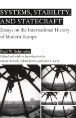 Systems, Stability, and Statecraft: Essays on the International History of Modern Europe - Paul W. Schroeder, David Wetzel, Robert Jervis, Jack S. Levy