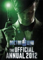 Doctor Who: The Official Annual 2012 - Justin Richards, John Ross, Colin Brake, Kieran Grant