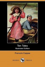 Ten Tales (Illustrated Edition) - François Coppée, Albert E. Sterner, Walter Learned