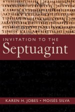 Invitation to the Septuagint - Karen H. Jobes, Moises Silva