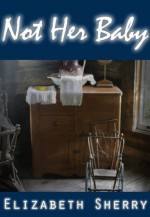 Not Her Baby (Rocky Mountain Home, #3) - Elizabeth Sherry, Amber Bungo