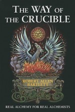 The Way of the Crucible - Robert Allen Bartlett