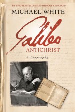 Galileo Antichrist: A Biography - Michael White