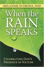 When the Rain Speaks: Celebrating God's Presence in Nature - Melannie Svoboda