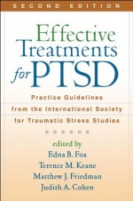 Effective Treatments for PTSD, Second Edition: Practice Guidelines from the International Society for Traumatic Stress Studies - Edna B. Foa, Terence M. Keane, Matthew J. Friedman, Judith A. Cohen