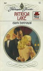 Dark Betrayal (Harlequin Presents, No 907) - Patricia Lake