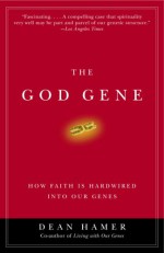 The God Gene: How Faith Is Hardwired into Our Genes - Dean H. Hamer