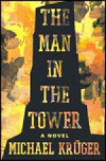 The Man in the Tower - Michael Krüger, A. Leslie Willson