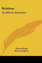 Bolahun: An African Adventure - Werner Junge, Basil Creighton