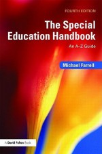 The Special Education Handbook: An A-Z Guide - Michael Farrell