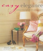 Easy Elegance: Creating a Relaxed, Comfortable and Stylish Home - Atlanta Bartlett, Polly Wreford