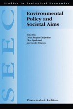 Environmental Policy and Societal Aims (Studies in Ecological Economics) - D. Requier-Desjardins, Clive Spash, Jan Van Der Straaten