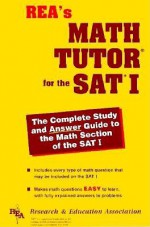 REA's Math Tutor for the SAT I - Staff of Research and Education Association, Education Association Research, M. Fogiel