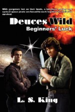 Deuces Wild: Beginners' Luck - L.S. King