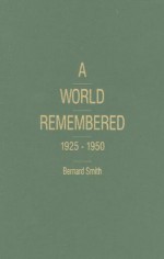 A World Remembered, 1925-1950 - Bernard Smith