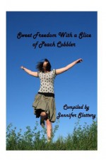 Sweet Freedom (Give God Glory) - Jennifer Slattery, Jodie Bailey, Beth Farley, Melissa Finnegan, Kelly Liberto, Gail Pallotta, Joanne Underwood, Elizabeth Veldboom, Tanya Eavenson