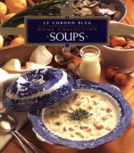 Soups (Le Cordon Bleu Home Collection, Vol 1) - Le Cordon Bleu Chefs