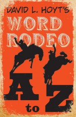 David L. Hoyt's Word Rodeo� A-to-Z - David L. Hoyt