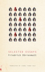 Selected Essays - Friedrich Dürrenmatt, Isabel Fargo Cole