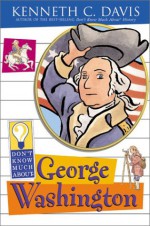 Don't Know Much about George Washington - Kenneth C. Davis