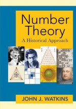 Number Theory: A Historical Approach - John J. Watkins