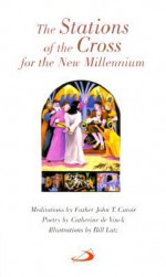 The Stations of the Cross for the New Millennium - John T. Catoir, Catherine De Vinck