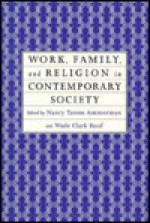 Work, Family and Religion in Contemporary Society: Remaking Our Lives - Nancy Ammerman