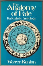 The Anatomy Of Fate: Kabbalistic Astrology - Warren Kenton