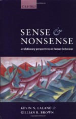 Sense and Nonsense: Evolutionary Perspectives on Human Behaviour - Kevin N. Laland, Gillian Brown