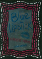 Blue Lipstick: Concrete Poems - John Grandits