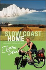 Slow Coast Home: A 5,000-Mile Cycle Journey Around the Shores of England and Wales - Josie Dew