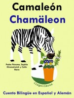 Cuento Bilingüe en Alemán y Español: Camaleón - Chamäleon (Aprender Alemán para Niños) (Spanish Edition) - Pedro Páramo, Colin Hann, Sophia Himmelreich