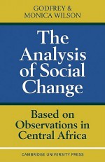 The Analysis of Social Change: Based on Observations in Central Africa - Godfrey Wilson, Monica Wilson