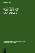 The Life of Language: Papers in Linguistics in Honor of William Bright - Jane H. Hill, P. J. Mistry, Lyle Campbell