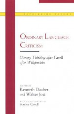 Ordinary Language Criticism: Literary Thinking after Cavell after Wittgenstein - Walter Jost, Walter Jost, Stanley Cavell