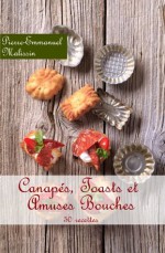 Recette de cuisine pour Canapés, Toasts et Amuses Bouches (French Edition) - Pierre-Emmanuel Malissin