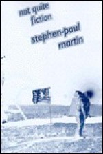 Not Quite Fiction - Stephen-Paul Martin