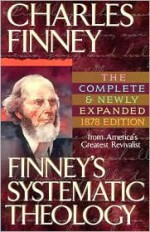 Finney's Systematic Theology - Charles Grandison Finney, Louis Gifford Parkhurst Jr., Bill Nicely