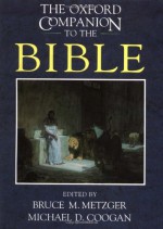 The Oxford Companion to the Bible (Oxford Companions) - Bruce M. Metzger, Michael D. Coogan, Hector Ignacio Avalos, Valerie Abrahamsen, Elizabeth Achtemeier, Paul J. Achtemeier, Susan Ackerman, Peter R. Ackroyd, Philip S. Alexander, Francis I. Andersen, Bernhard W. Anderson, E. Badian, Kenneth E. Bailey, Philip L. Barlow, W