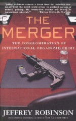 The Merger: The Conglomeration of International Organized Crime - Jeffrey Robinson