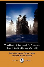 The Best of the World's Classics Restricted to Prose, Vol. VIII (Dodo Press) - Henry Cabot Lodge, Francis W. Halsey