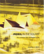 Peril in the Square: The Sculpture That Challenged a City - Geoff Wallis