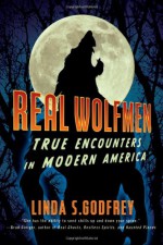 Real Wolfmen: True Encounters in Modern America - Linda S. Godfrey