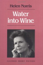 Water into Wine: Stories - Helen Norris